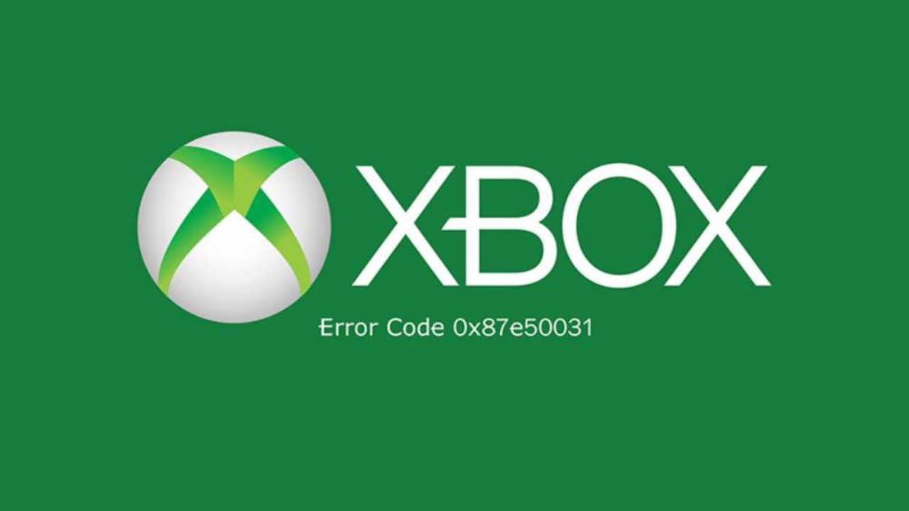 How to Fix Xbox Error Code 0x87e50031 When Starting a Game